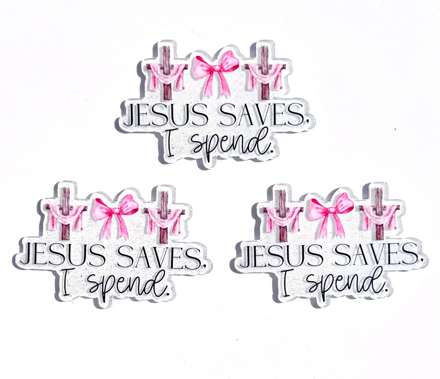 Jesus saves. I spend. Acrylic flat back