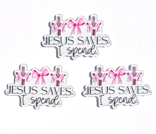 Jesus saves. I spend. Acrylic flat back