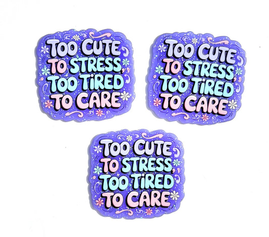 Too cute to stress, too tired to care acrylic flat back